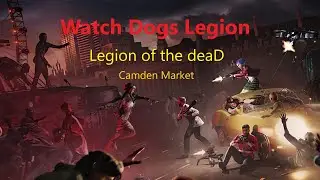 -Legion of the deaD- Watch Dogs Legion. Camden Market #losttime #gaming #watchdogslegion #игры #game