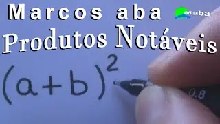 PRODUTOS NOTÁVEIS   -  O quadrado da soma de dois termos - Aula 01