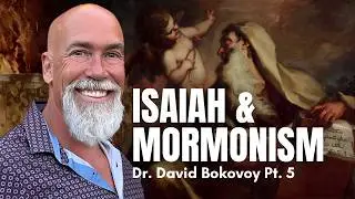Isaiah & Mormonism - David Bokovoy Pt. 5 | Ep. 1881