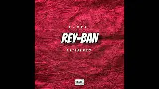 P-ONE & EVIIBEATS - REY-BAN (OFFICIAL AUDIO)