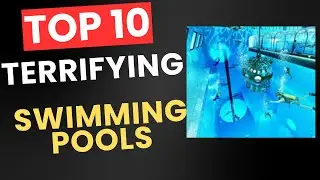 Top 10 Terrifying Swimming Pools