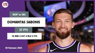 DOMANTAS SABONIS 27 PTS vs NOP 08 Feb 24-25 SAC Highlights
