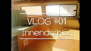 VLOG #01 - Der Innenausbau unseres Bullis
