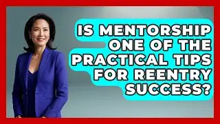 Is Mentorship One of the Practical Tips for Reentry Success? | Second Chance Journey News