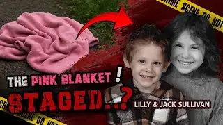 The Pink Blanket: Was Lilly and Jack Sullivan's Disappearance Staged?