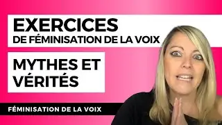 EXERCICES DE FÉMINISATION DE LA VOIX : mythes et vérités