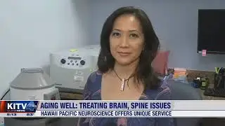 Aging Well: Hawaii Pacific Neuroscience treats brain, and spine problems
