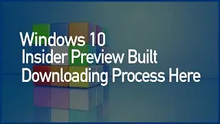 Windows 10 Insider Preview Built Fast Ring, Downloading Process, Direct From Microsoft Website ✔✔✔