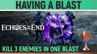 Echoes of the End - Having a Blast 🏆 Trophy / Achievement Guide