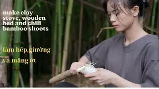 Full video of the process of making clay stove, bed and chili bamboo shoots /Nhi Dao Do