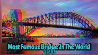 Most Famous Bridges In The World ! ( part 1 )