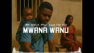 Mwana wanu_Mr odelk & xavilton boy_music