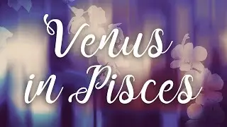 venus in pisces, pisces in love