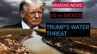 Trump&rsquo;s Water Threat: How the US&ndash;Mexico Water Crisis Turned Into a Global Power Struggle@USATODAY 