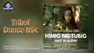 HIMIG NG TUBIG (Awit ni Alena) Tribal Dance Mix | Encantadia Chronicles Sang'gre | Papa Lem Music