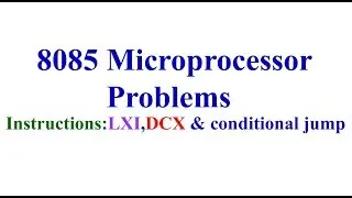8085 Microprocessors Problem-1..LXI,DCX & Conditional Jump instruction