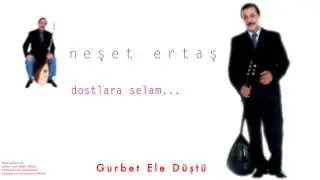 Neşet Ertaş - Gurbet Ele D&uuml;şt&uuml; I Dostlara Selam &copy; 2000 Kalan M&uuml;zik