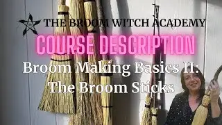 COURSE DESCRIPTION FOR: BROOM MAKING BASICS II ~ The Broom Sticks