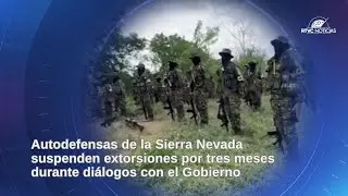 Autodefensas de la Sierra Nevada suspenden extorsiones por tres meses | RTVC Noticias