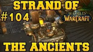 Strand of the Ancients - Let's Play WoW - Episode 104