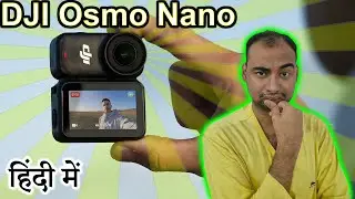 DJI Osmo Nano Explained in HINDI {Camera Tuesday}
