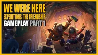 We Were Here Expeditions: The FriendShip | Gameplay Part 1 - Overview