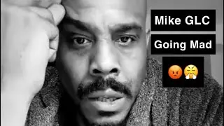 MIKE GLC IS FUMING!!😤😡🤯👀👂🏾