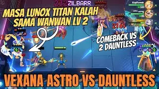 HYPER VEXANA ASTRO KARENA LUNOX TITAN KALAH LAWAN WANWAN LV 2! COMEBACK VS DAUNTLESS MC GO GO
