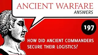AWA197 - How did ancient commanders secure their logistics?