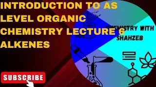 INTRODUCTION TO AS LEVEL ORGANIC CHEMISTRY LECTURE 6 Alkenes fully explained