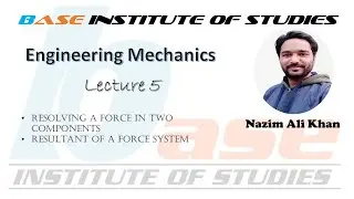 Engineering Mechanics | Lecture 5 | Resolving a Force in 2 Components | Resultant of a Force System