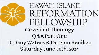 2024 Covenant Theology Q&A Part 1 by Dr. Guy Waters and Dr. Samuel Renihan