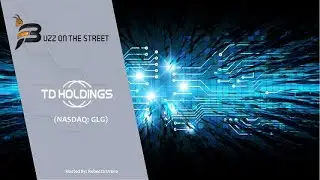 &ldquo;Buzz on the Street&rdquo; Show: TD Holdings, Inc. (NASDAQ: GLG) Acquires Digital Software Copyrights