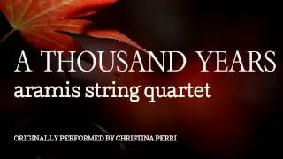 Christina Perri - A Thousand Years (String Quartet Cover) - Aramis String Quartet