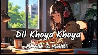 Dil Khoya Khoya Gumsum Lofi Song | Hindi Romantic Lofi | Bollywood Love Song