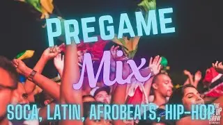 Pregame Party Mix: Soca, Latin, Rap, Dancehall, Afrobeats, Pop