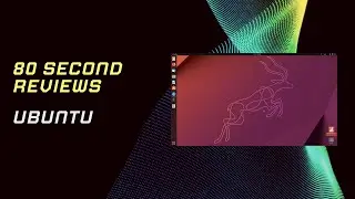 80 Second Linux Distro Reviews - Ubuntu