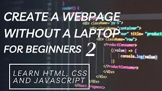Create a Webpage Without a Laptop: Writing the HTML and CSS Code