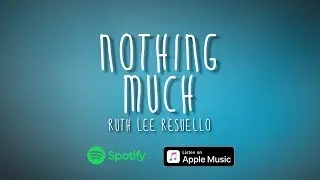 NOTHING MUCH by Ruth Lee Resuello (LYRIC VIDEO) | Premieres on OCTOBER 22 , 7PM