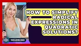 How To Simplify Radical Expressions In Quadratic Solutions? - Your Algebra Coach
