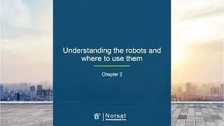 Norsat Robotics Course - Video 2   Understanding the Robots and Applications