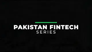 Pakistan Fintech Series: Episode 1: Fintech Landscape