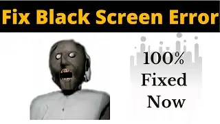 Fix Granny App Black Screen Error Problem Solved in Android & Ios - Granny App screen issue solved