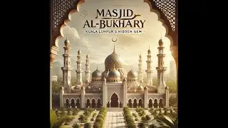 Masjid Al-Bukhary: A Serene Islamic Landmark in Kuala Lumpur