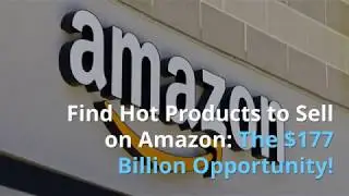 Find Hot Products to Sell on Amazon: The $177 Billion Opportunity