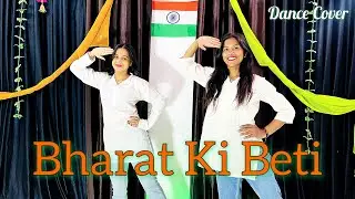 Bharat Ki Beti | Independence Day Special Dance | Desh Bhakti Dance | Patriotic Dance | Dance Cover