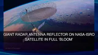 Giant Radar Antenna Reflector on NASA-ISRO Satellite in Full Bloom