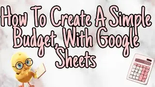 Budgeting 101 | How To Create A Simple Budget On Google Sheets