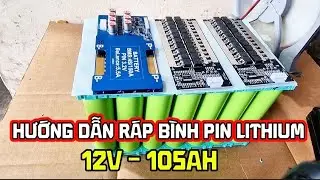 Hướng dẫn tự ráp bình pin Lithium 12v 105ah 
