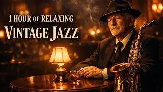 jazz music : 1 Hour of Relaxing Vintage Jazz Instrumentals | Smooth Late-Night Jazz Ambience